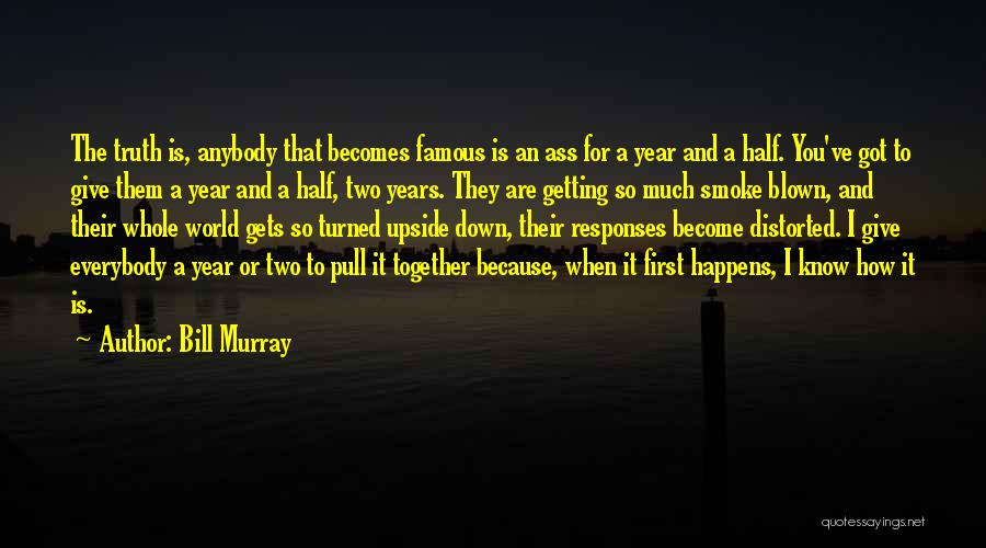World Turned Upside Down Quotes By Bill Murray World Turned Upside Down Quotes By Bill Murray
