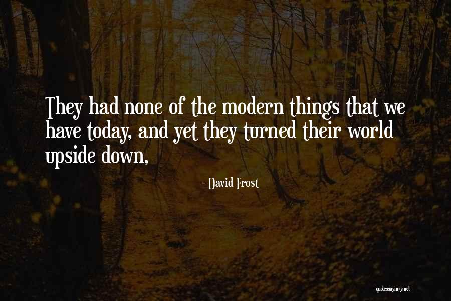 World Turned Upside Down Quotes By David Frost