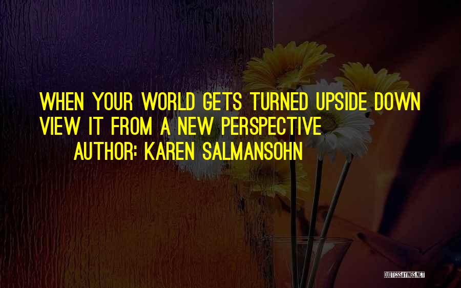 World Turned Upside Down Quotes By Karen Salmansohn