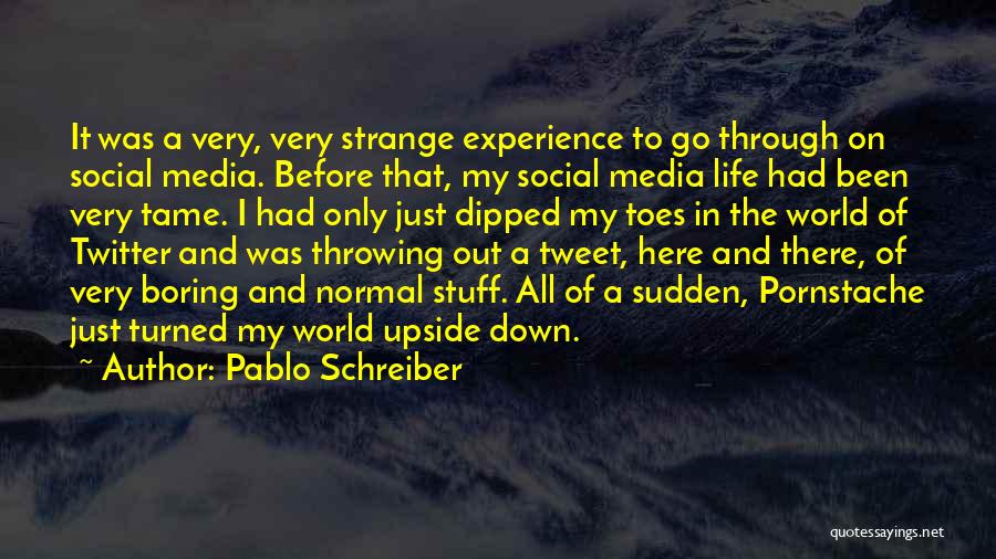 World Turned Upside Down Quotes By Pablo Schreiber