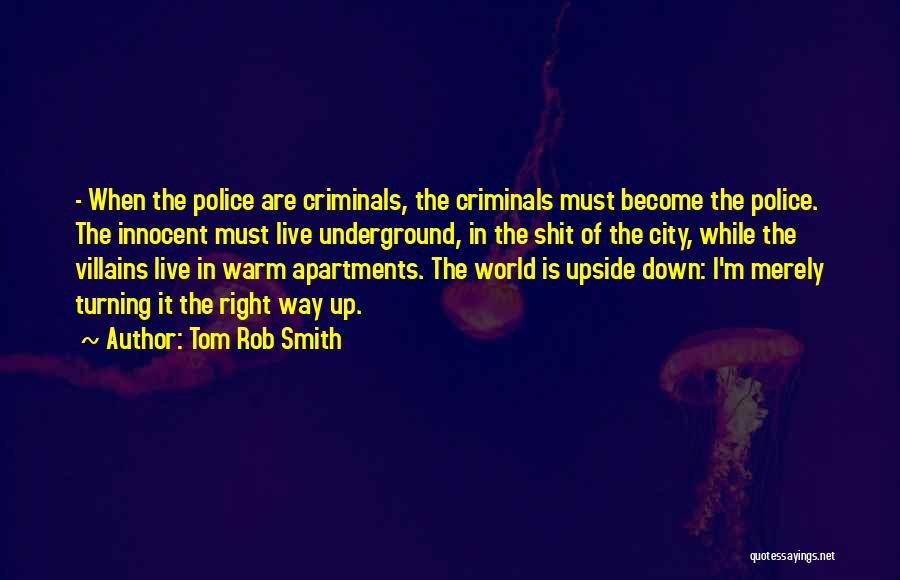 World Turning Upside Down Quotes By Tom Rob Smith