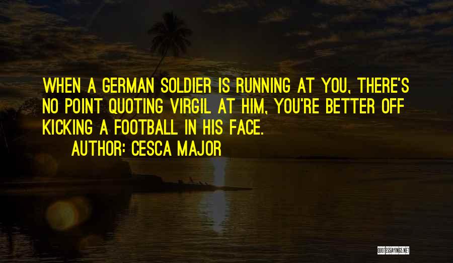 World War 1 Soldier Quotes By Cesca Major