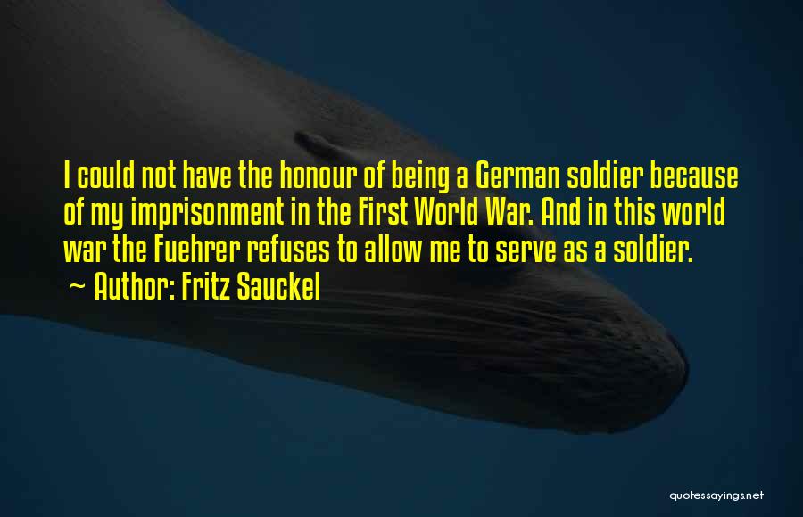 World War 1 Soldier Quotes By Fritz Sauckel