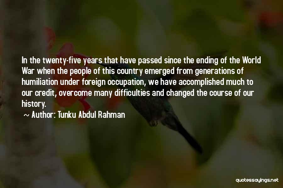 World War 2 Ending Quotes By Tunku Abdul Rahman