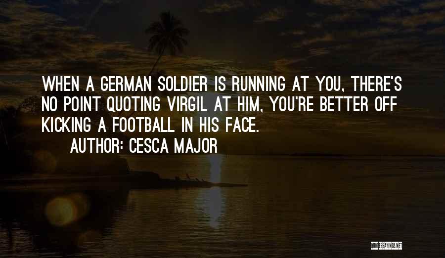 World War 2 Soldier Quotes By Cesca Major