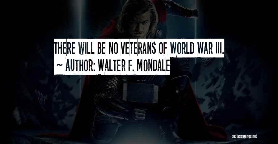 World War 2 Veterans Quotes By Walter F. Mondale
