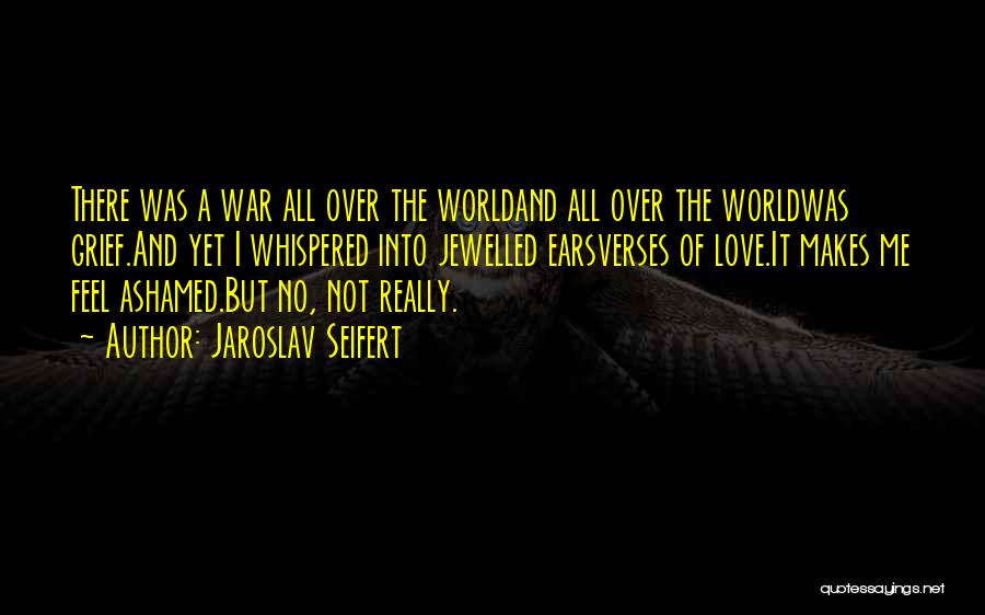 World War Love Quotes By Jaroslav Seifert