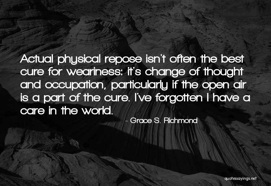 World Weariness Quotes By Grace S. Richmond World Weariness Quotes By Grace S. Richmond