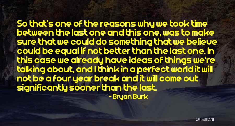 World Will Be A Better Quotes By Bryan Burk World Will Be A Better Quotes By Bryan Burk