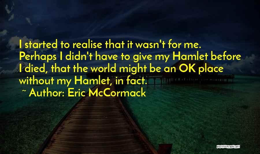 World Without Me Quotes By Eric McCormack