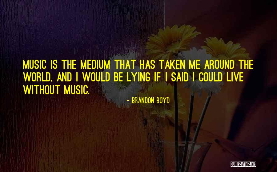World Without Music Quotes By Brandon Boyd World Without Music Quotes By Brandon Boyd