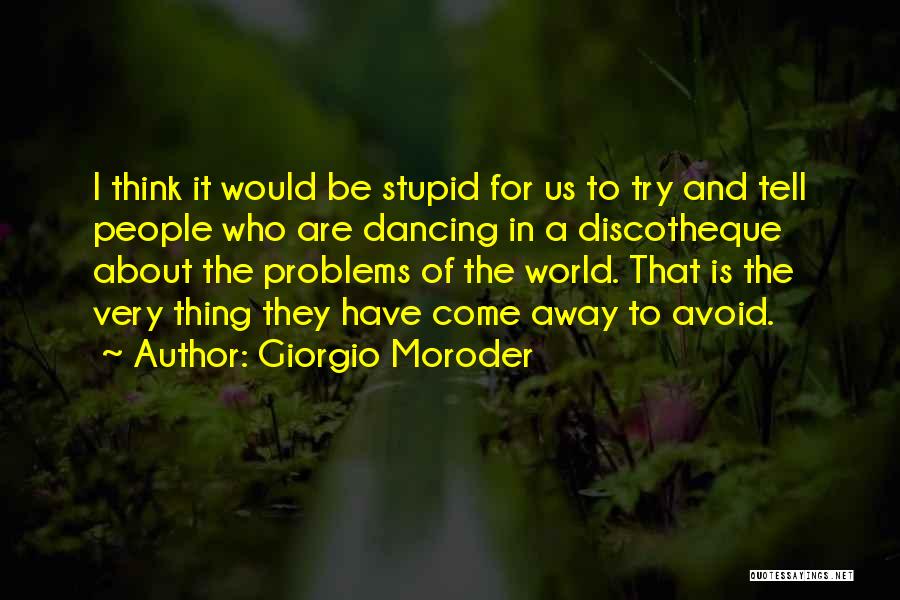 World Would Dancing Quotes By Giorgio Moroder