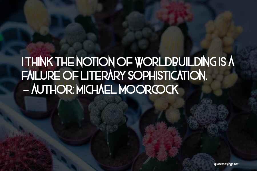 Worldbuilding Quotes By Michael Moorcock