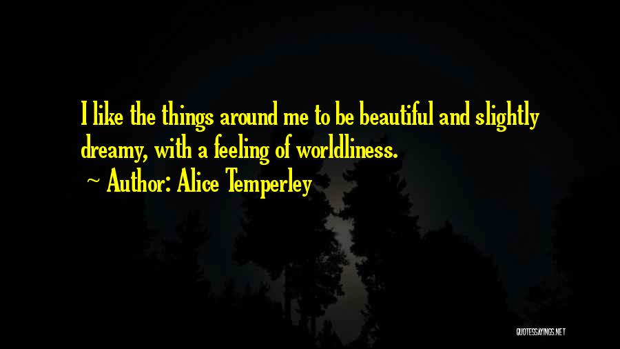 Worldliness Quotes By Alice Temperley