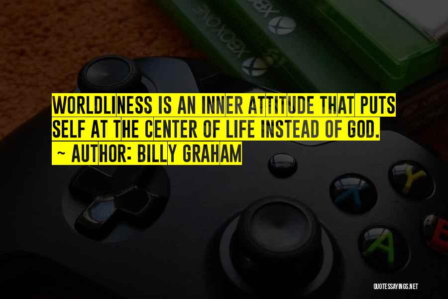 Worldliness Quotes By Billy Graham