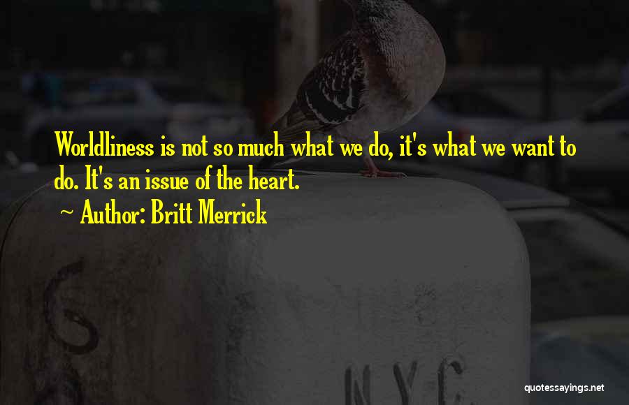 Worldliness Quotes By Britt Merrick