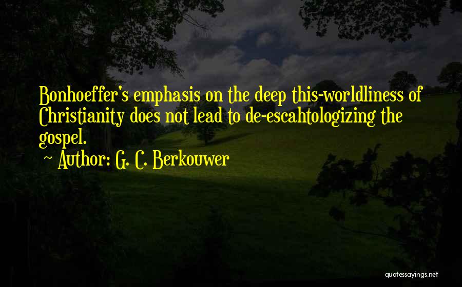 Worldliness Quotes By G. C. Berkouwer