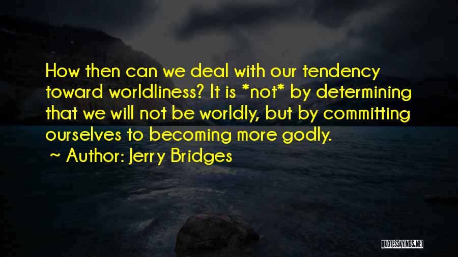 Worldliness Quotes By Jerry Bridges