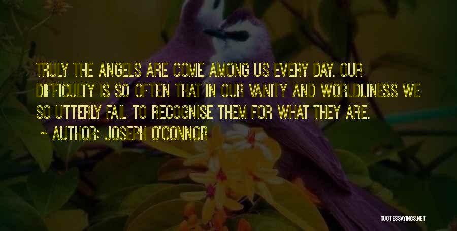 Worldliness Quotes By Joseph O'Connor