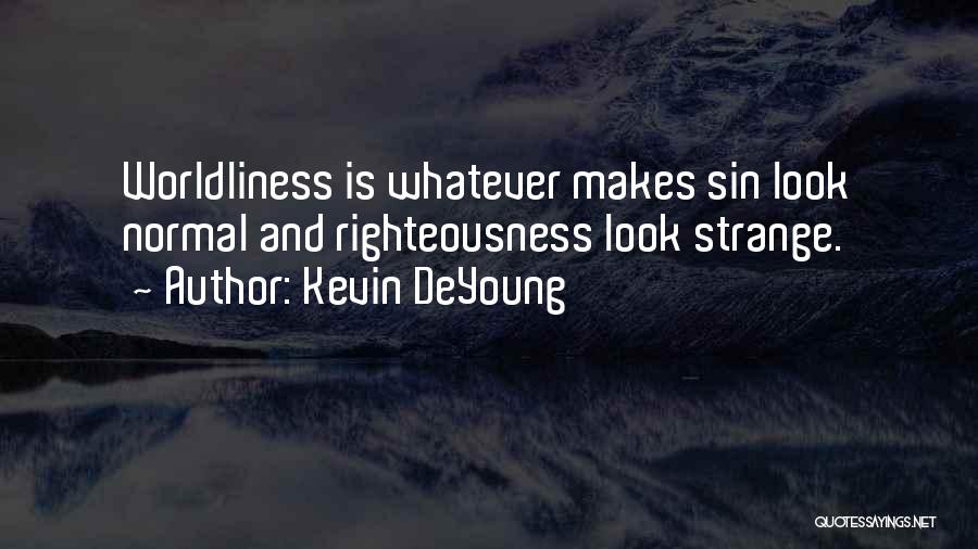 Worldliness Quotes By Kevin DeYoung