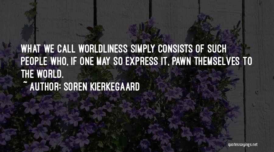 Worldliness Quotes By Soren Kierkegaard