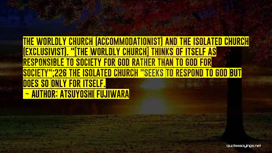 Worldly Church Quotes By Atsuyoshi Fujiwara