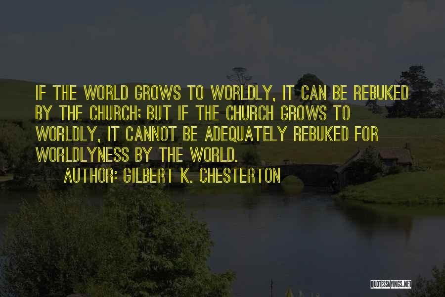 Worldly Church Quotes By Gilbert K. Chesterton