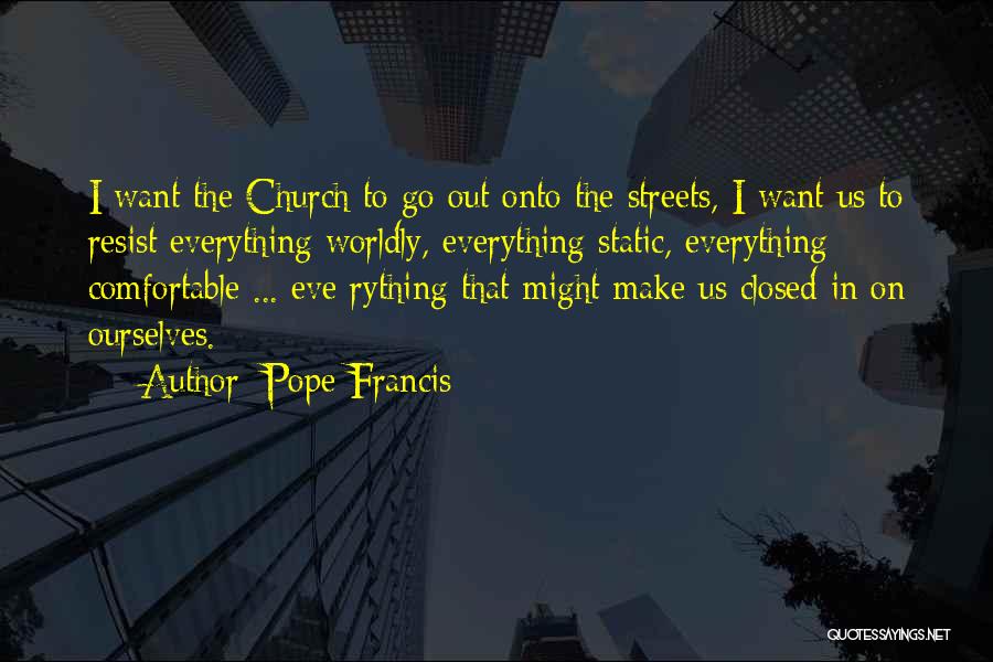 Worldly Church Quotes By Pope Francis