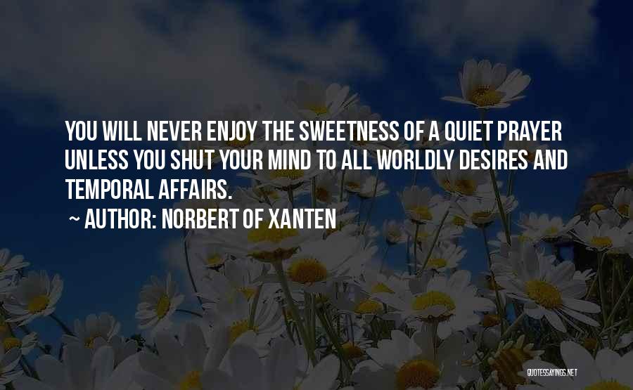 Worldly Desires Quotes By Norbert Of Xanten