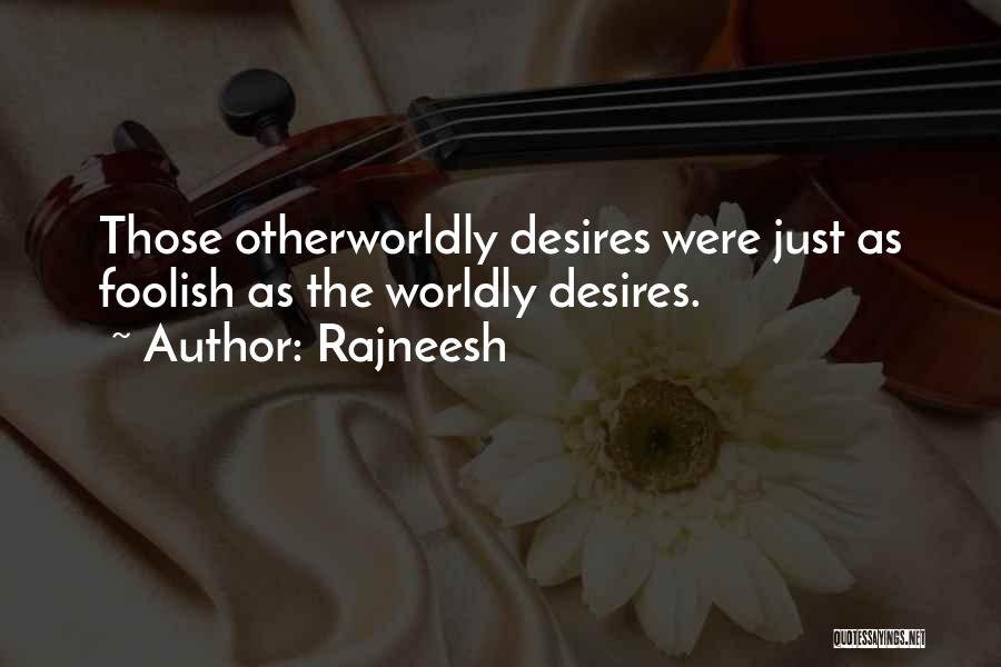 Worldly Desires Quotes By Rajneesh