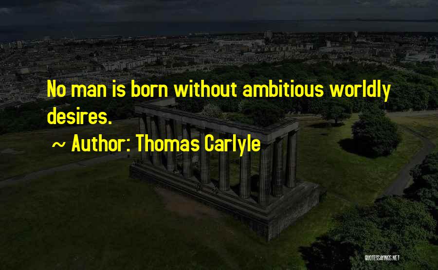 Worldly Desires Quotes By Thomas Carlyle