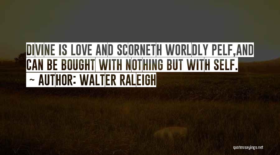 Worldly Life Quotes By Walter Raleigh