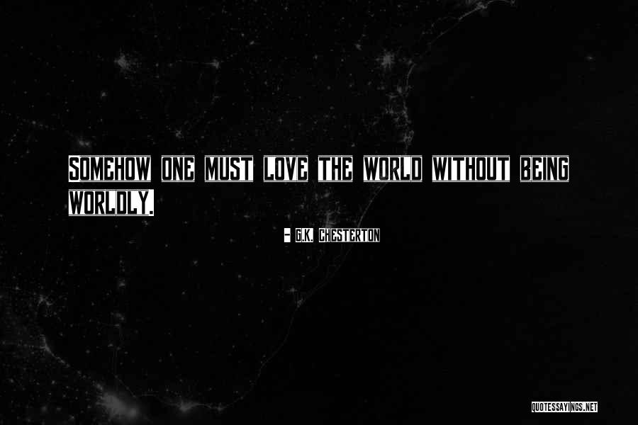 Worldly Love Quotes By G.K. Chesterton Worldly Love Quotes By G.K. Chesterton