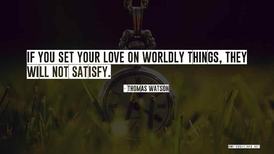 Worldly Love Quotes By Thomas Watson Worldly Love Quotes By Thomas Watson
