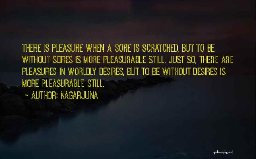 Worldly Pleasures Quotes By Nagarjuna