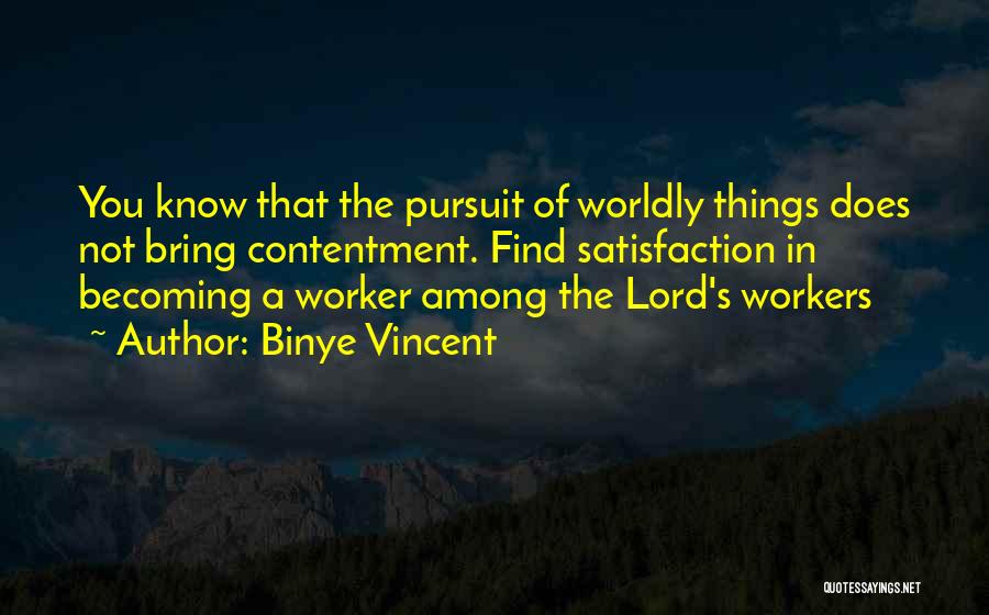 Worldly Things Quotes By Binye Vincent