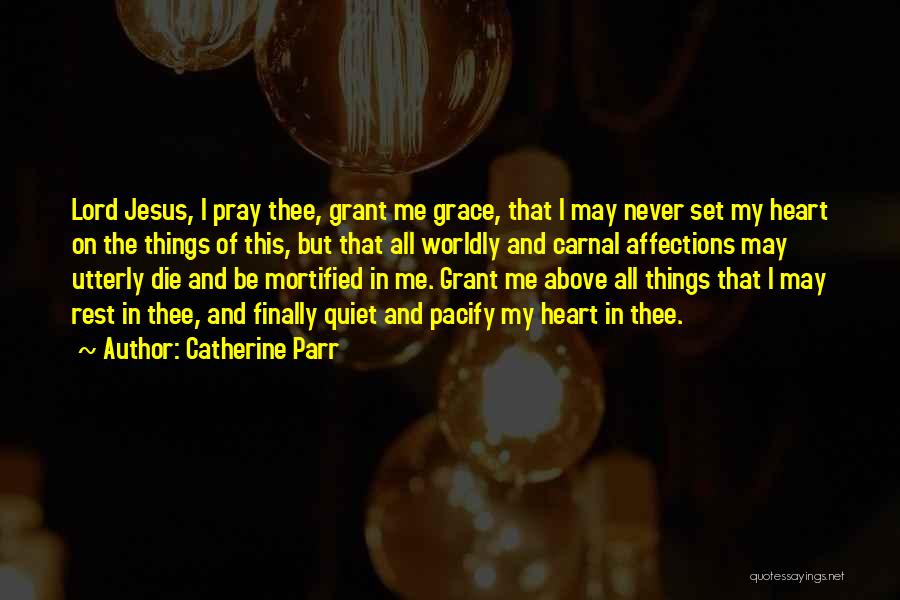 Worldly Things Quotes By Catherine Parr