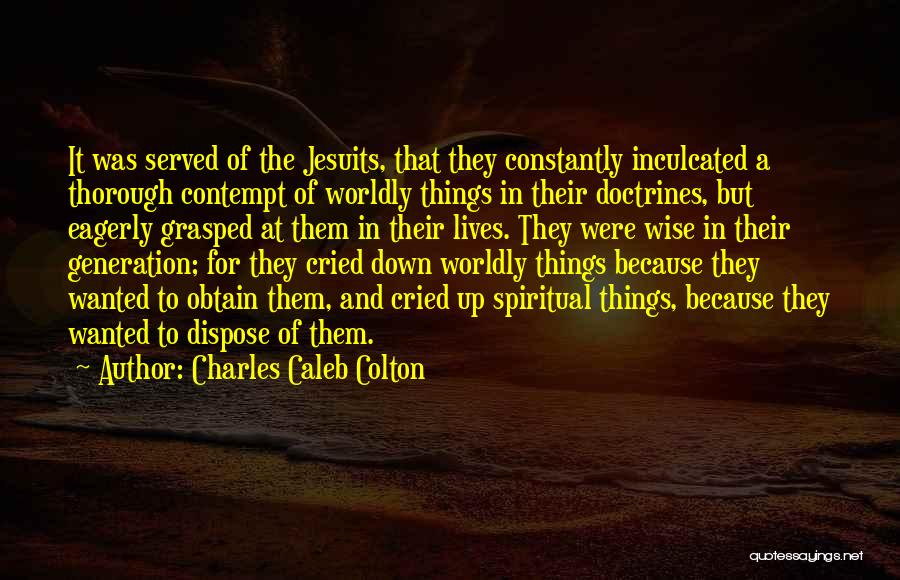 Worldly Things Quotes By Charles Caleb Colton