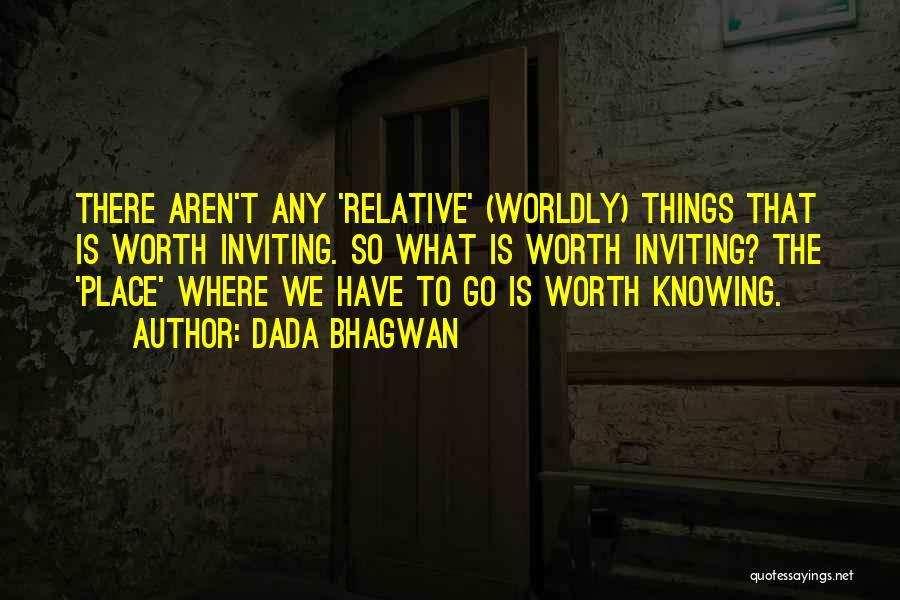 Worldly Things Quotes By Dada Bhagwan