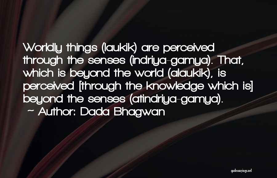 Worldly Things Quotes By Dada Bhagwan