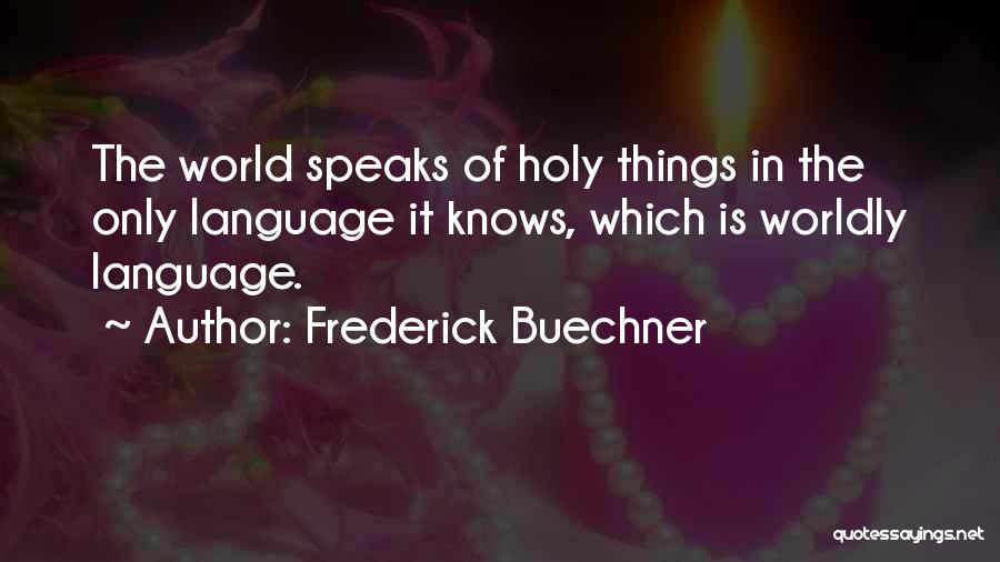 Worldly Things Quotes By Frederick Buechner