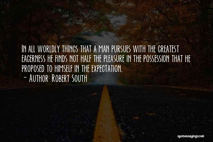 Worldly Things Quotes By Robert South