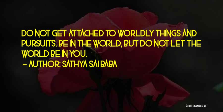 Worldly Things Quotes By Sathya Sai Baba