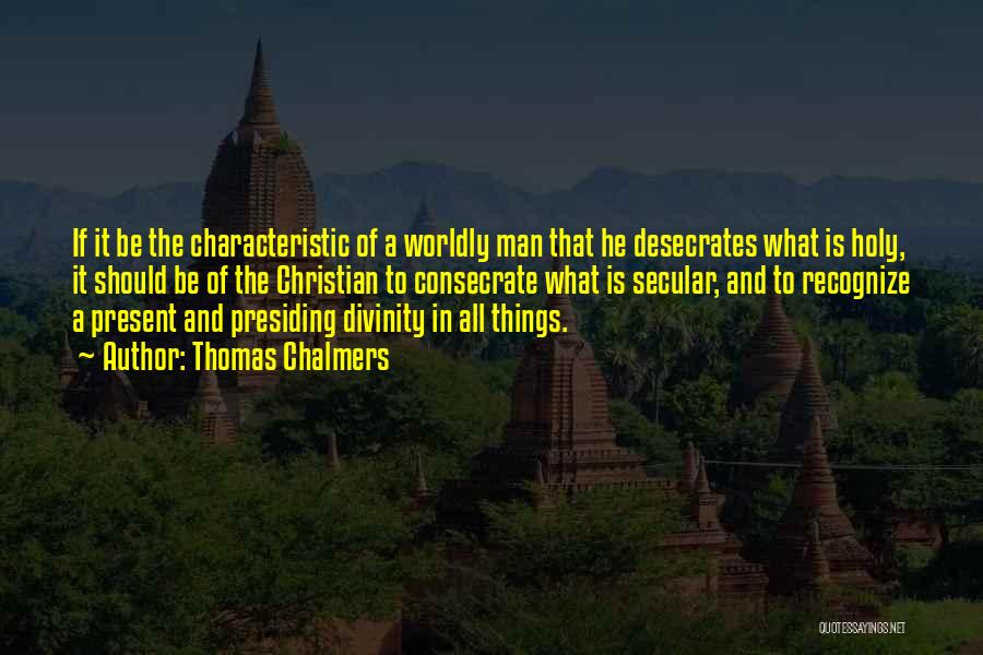 Worldly Things Quotes By Thomas Chalmers
