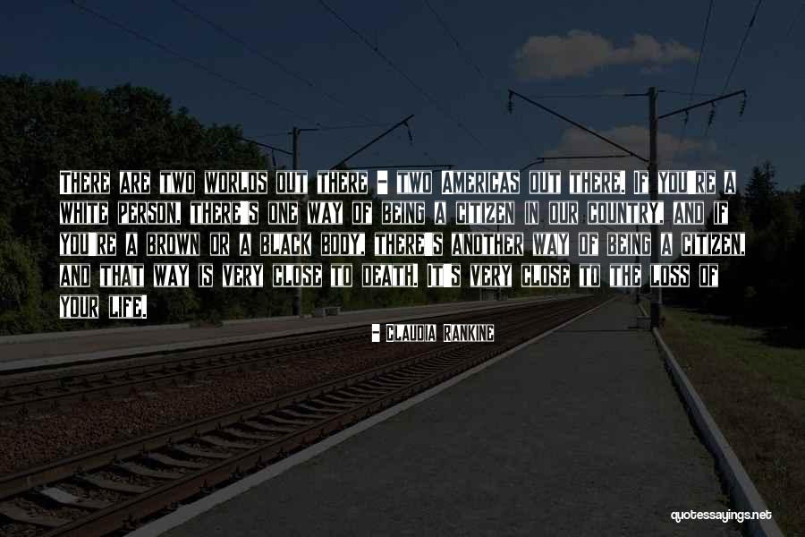 Worlds All Country Quotes By Claudia Rankine Worlds All Country Quotes By Claudia Rankine