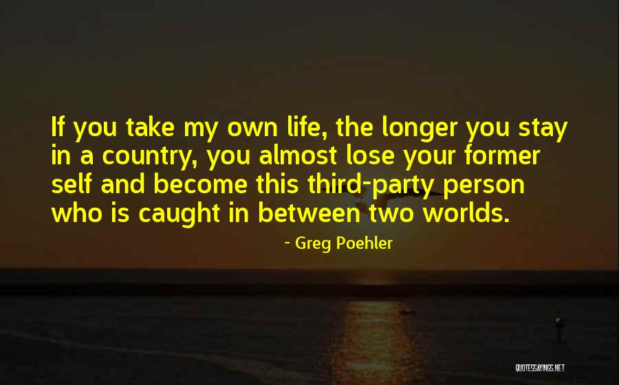 Worlds All Country Quotes By Greg Poehler Worlds All Country Quotes By Greg Poehler