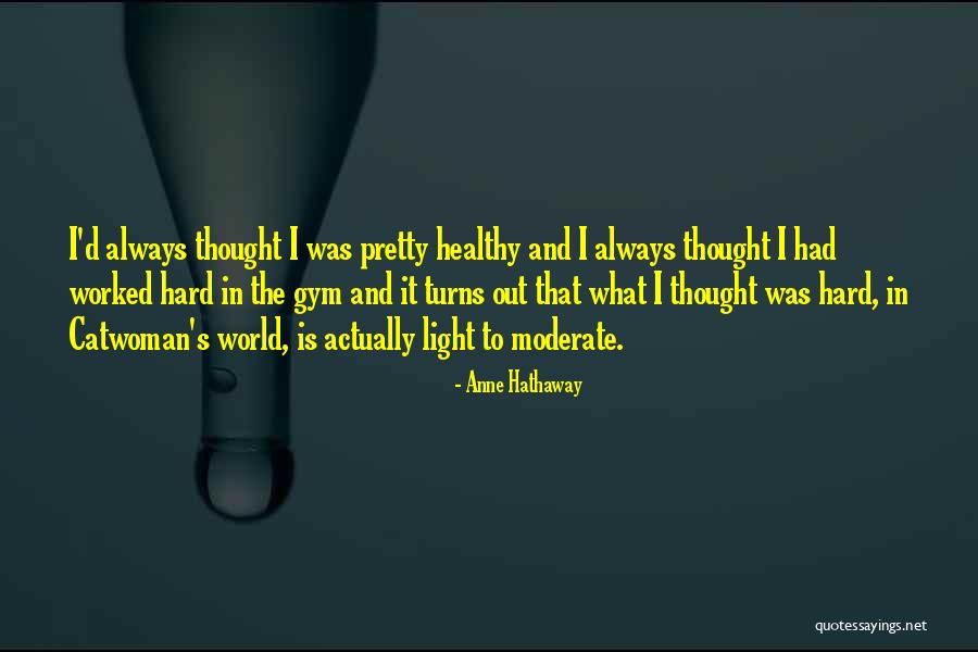 World's Best Gym Quotes By Anne Hathaway World's Best Gym Quotes By Anne Hathaway