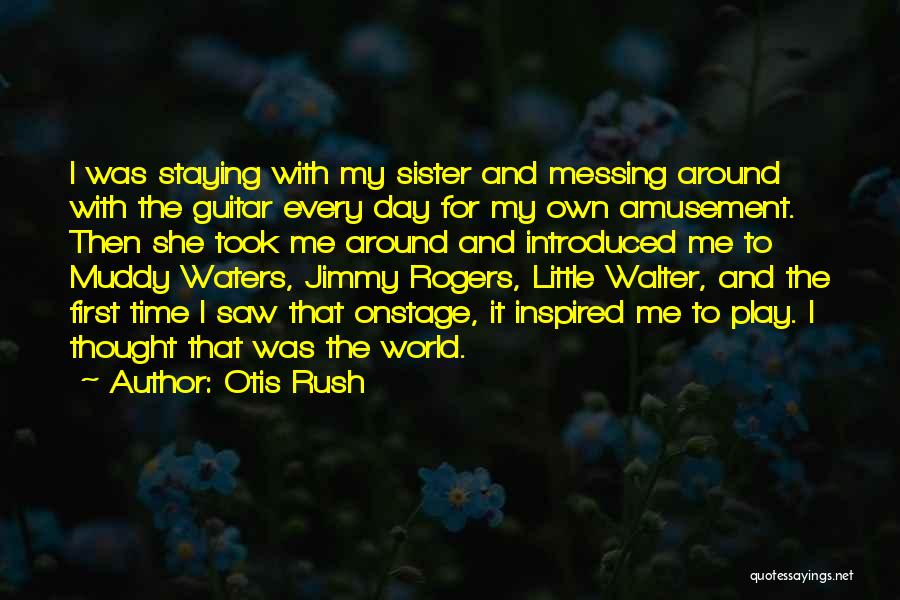 World's Best Little Sister Quotes By Otis Rush