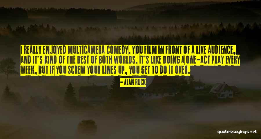 Worlds Best Quotes By Alan Ruck