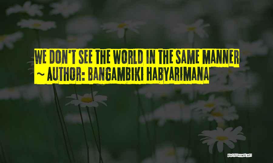 Worldviews Quotes By Bangambiki Habyarimana